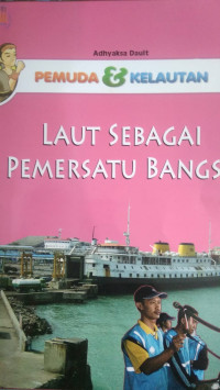 Pemuda Dan Kelautan : Laut Sebagai Pemersatu Bangsa