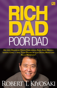 Rich Dad Poor Dad ( Apa Yang diajarkan Orang Kaya Kepada Anak-Anak Mereka Tentang Uang - Yang Tidak Diajarkan Oleh Orang Miskin Dan Kelas Menengah )