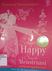 Tetap Happy Saat Menstruasi (Haid & Nifas Dalam Tinjauan Medis & Syariah)