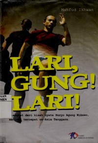 Lari, Gung! Lari! : Diangkat Dari kisah Nyata Suryo Agung Wibowo, Manusia Tercepat Asia Tenggara